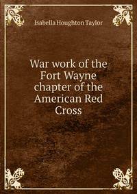 War work of the Fort Wayne chapter of the American Red Cross