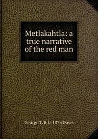 Metlakahtla: a true narrative of the red man