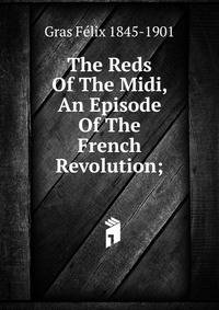 The Reds Of The Midi, An Episode Of The French Revolution;