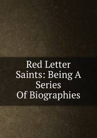 Red Letter Saints: Being A Series Of Biographies