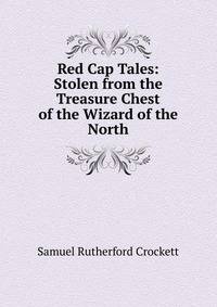 Red Cap Tales: Stolen from the Treasure Chest of the Wizard of the North