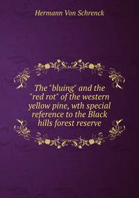 The "bluing" and the "red rot" of the western yellow pine, wth special reference to the Black hills forest reserve