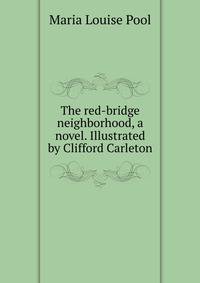 The red-bridge neighborhood, a novel. Illustrated by Clifford Carleton