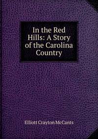 In the Red Hills: A Story of the Carolina Country