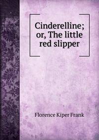 Cinderelline; or, The little red slipper