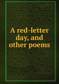 A red-letter day, and other poems