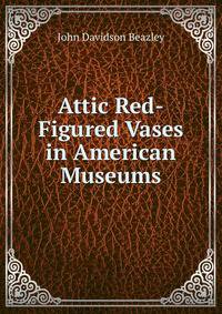 Attic Red-Figured Vases in American Museums