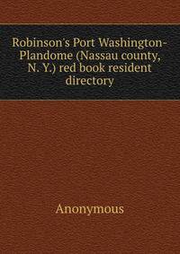Robinson's Port Washington-Plandome (Nassau county, N. Y.) red book resident directory