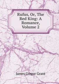 Rufus, Or, The Red King: A Romance, Volume 2