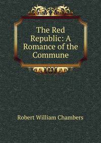 The Red Republic: A Romance of the Commune