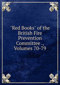 "Red Books" of the British Fire Prevention Committee ., Volumes 70-79