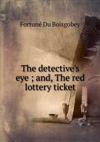 The detective's eye ; and, The red lottery ticket