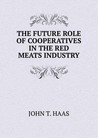 THE FUTURE ROLE OF COOPERATIVES IN THE RED MEATS INDUSTRY