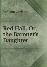 Red Hall, Or, the Baronet's Daughter