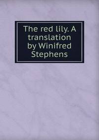The red lily. A translation by Winifred Stephens