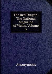 The Red Dragon: The National Magazine of Wales, Volume 3