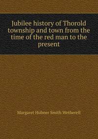 Jubilee history of Thorold township and town from the time of the red man to the present