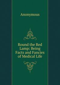 Round the Red Lamp: Being Facts and Fancies of Medical Life