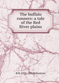 The buffalo runners: a tale of the Red River plains