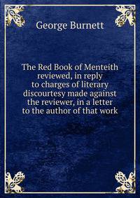 The Red Book of Menteith reviewed, in reply to charges of literary discourtesy made against the reviewer, in a letter to the author of that work
