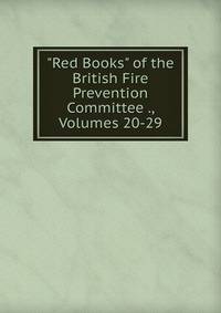 "Red Books" of the British Fire Prevention Committee ., Volumes 20-29