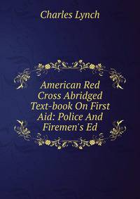 American Red Cross Abridged Text-book On First Aid: Police And Firemen's Ed.