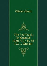 The Red Track, by Gustave Aimard Tr. by Sir F.C.L. Wraxall.