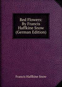 Red Flowers: By Francis Haffkine Snow (German Edition)