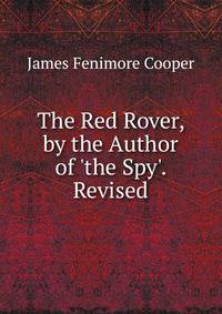 The Red Rover, by the Author of 'the Spy'. Revised
