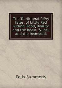 The Traditional fa?ry tales: of Little Red Riding Hood, Beauty and the beast, &amp; Jack and the beanstalk