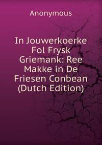 In Jouwerkoerke Fol Frysk Griemank: Ree Makke in De Friesen Conbean (Dutch Edition)