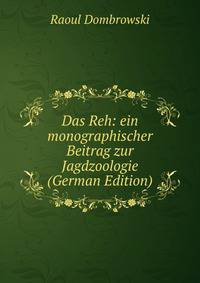 Das Reh: ein monographischer Beitrag zur Jagdzoologie (German Edition)