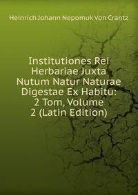 Institutiones Rei Herbariae Juxta Nutum Natur Naturae Digestae Ex Habitu: 2 Tom, Volume 2 (Latin Edition)