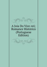 A Joia Do Vice-rei; Romance Historico (Portuguese Edition)