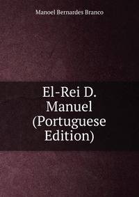 El-Rei D. Manuel (Portuguese Edition)