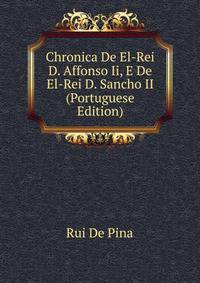 Chronica De El-Rei D. Affonso Ii, E De El-Rei D. Sancho II (Portuguese Edition)