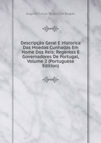 Descripcao Geral E Historica Das Moedas Cunhadas Em Nome Dos Reis: Regentes E Governadores De Portugal, Volume 2 (Portuguese Edition)