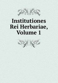 Institutiones Rei Herbariae, Volume 1