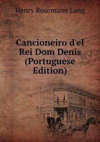 Cancioneiro d'el Rei Dom Denis (Portuguese Edition)