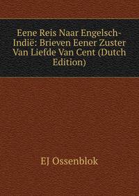 Eene Reis Naar Engelsch-Indie: Brieven Eener Zuster Van Liefde Van Cent (Dutch Edition)
