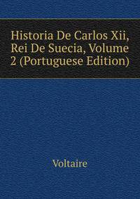 Historia De Carlos Xii, Rei De Suecia, Volume 2 (Portuguese Edition)