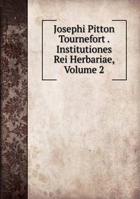 Josephi Pitton Tournefort . Institutiones Rei Herbariae, Volume 2