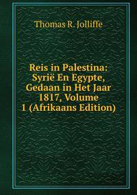 Reis in Palestina: Syrie En Egypte, Gedaan in Het Jaar 1817, Volume 1 (Afrikaans Edition)