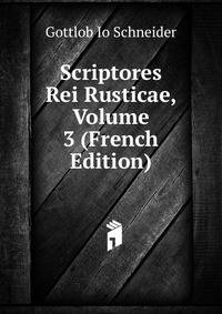 Scriptores Rei Rusticae, Volume 3 (French Edition)