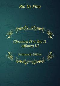 Chronica D`el-Rei D. Affonzo III. Portuguese Edition