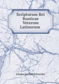 Scriptorum Rei Rusticae Veterum Latinorum .