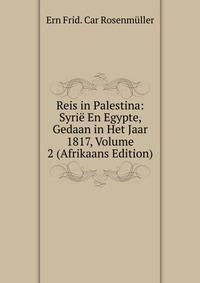 Reis in Palestina: Syrie En Egypte, Gedaan in Het Jaar 1817, Volume 2 (Afrikaans Edition)