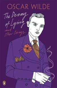 The Decay of Lying. And Other Essays