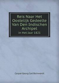 Reis Naar Het Oostelijk Gedeelte Van Den Indischen Archipel. in Het Jaar 1821