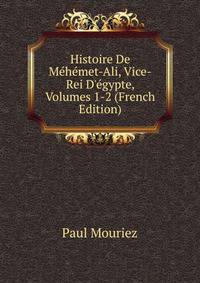 Histoire De M?h?met-Ali, Vice-Rei D'?gypte, Volumes 1-2 (French Edition)